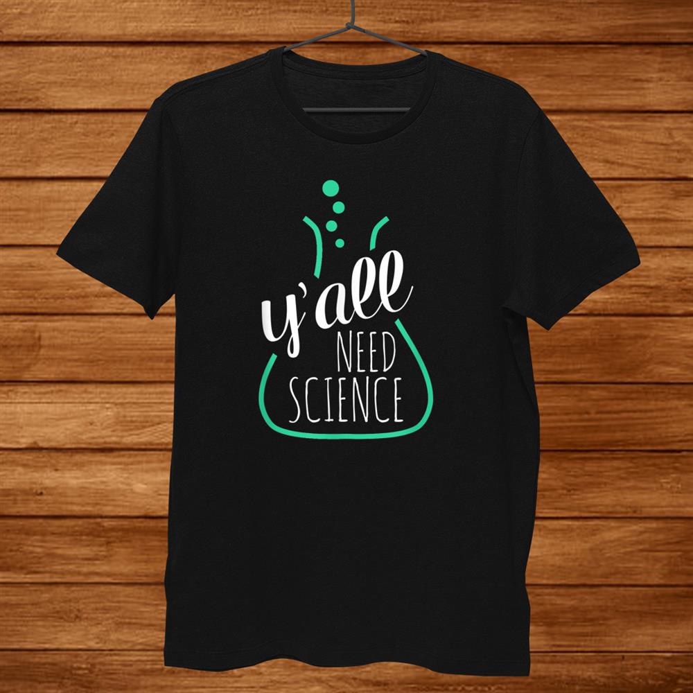 Yall Need Science Tshirts For Science Teachersand & Geeks Men Yall Need Science Tshirts For Science Teachersand & Geeks Men