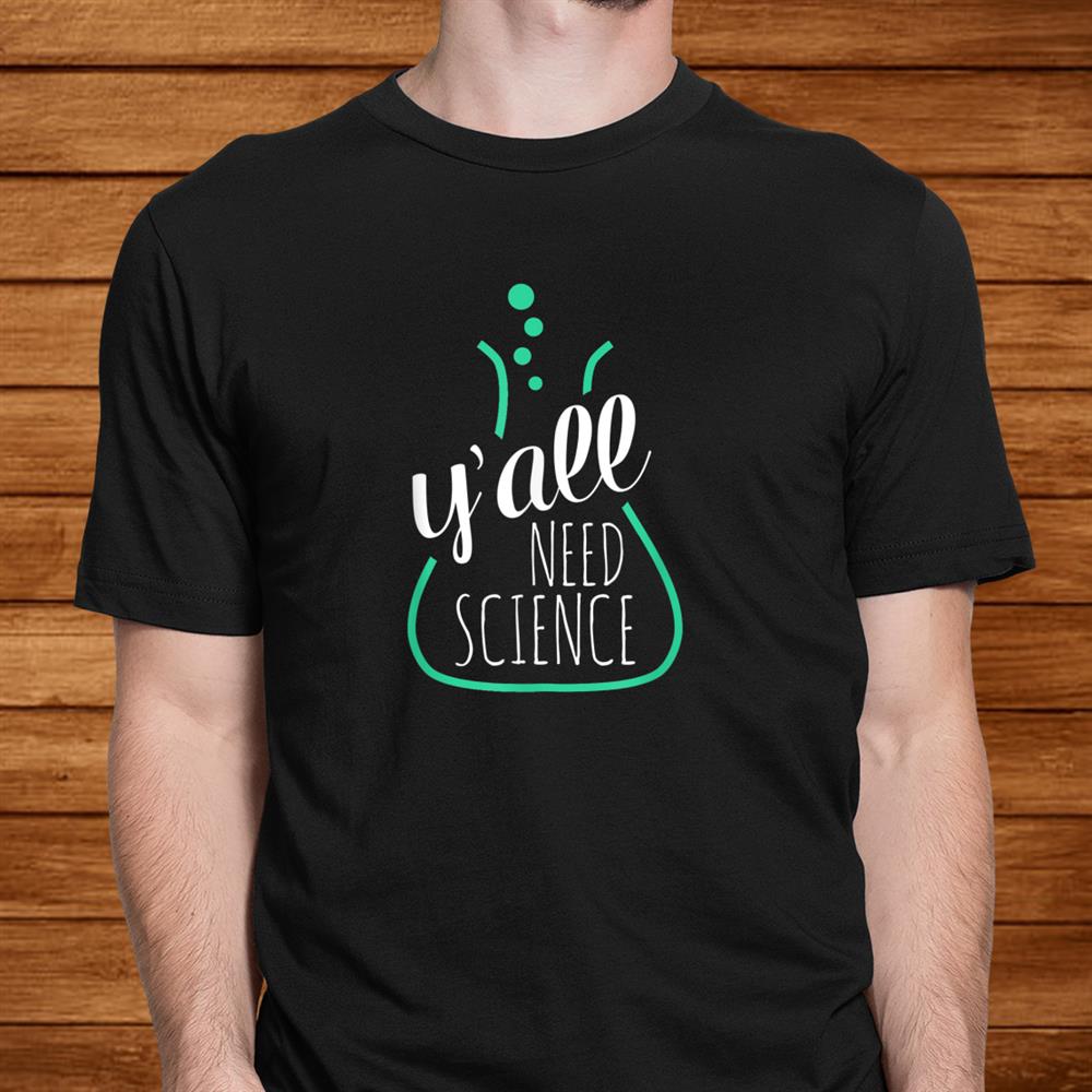 Yall Need Science Tshirts For Science Teachersand & Geeks Men Yall Need Science Tshirts For Science Teachersand & Geeks Men