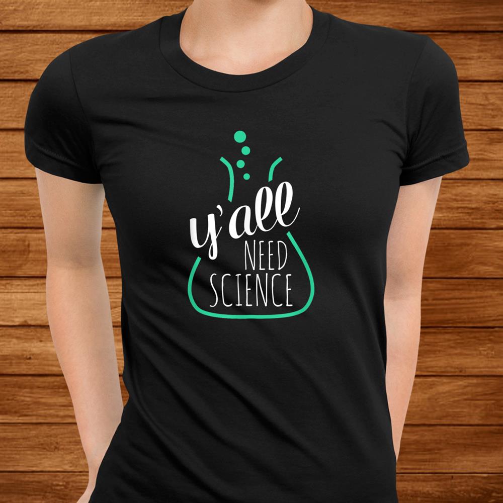 Yall Need Science Tshirts For Science Teachersand & Geeks Men Yall Need Science Tshirts For Science Teachersand & Geeks Men