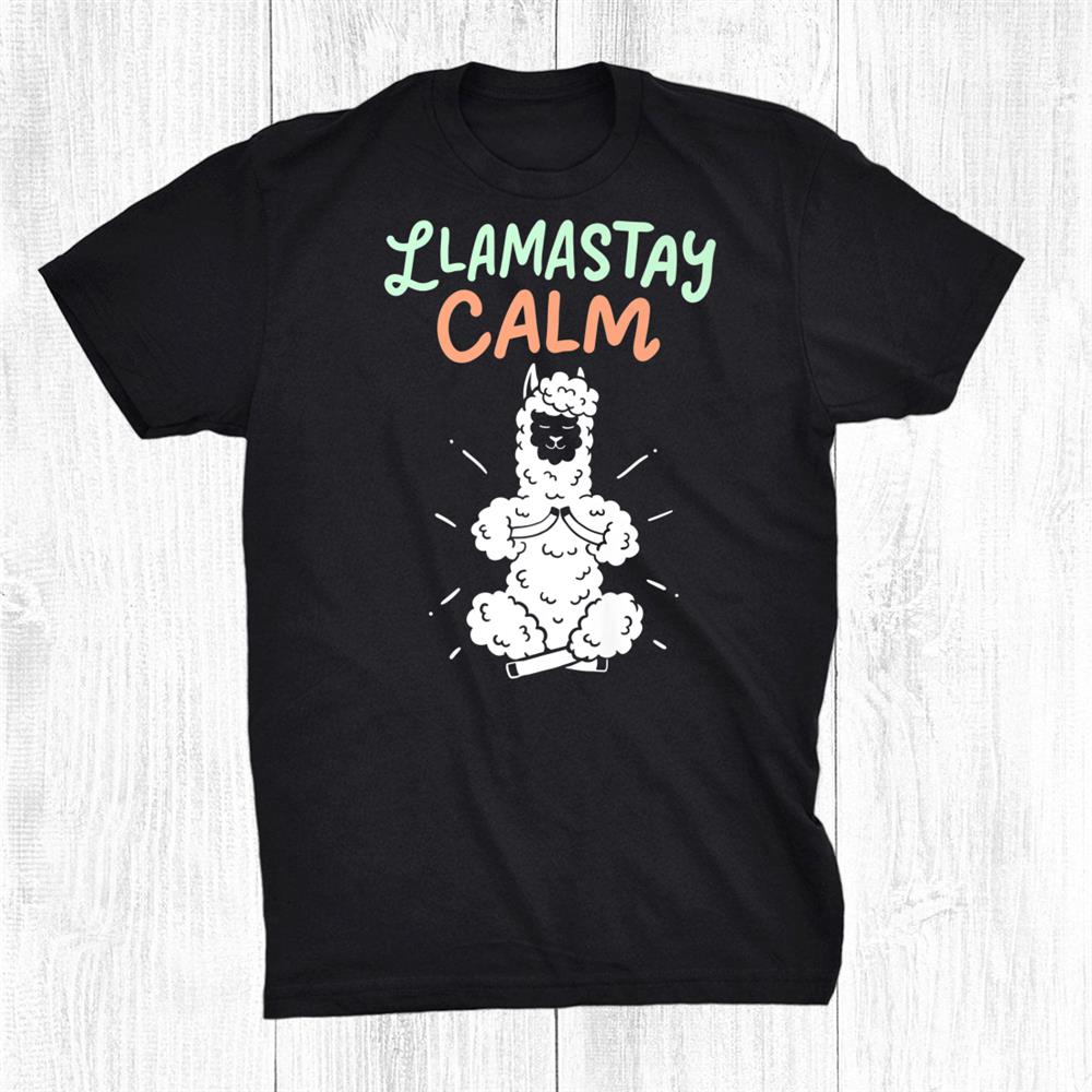 Yoga Llama Alpaca Stay Calm Llamastay Calm Llama Shirt Yoga Llama Alpaca Stay Calm Llamastay Calm Llama Shirt