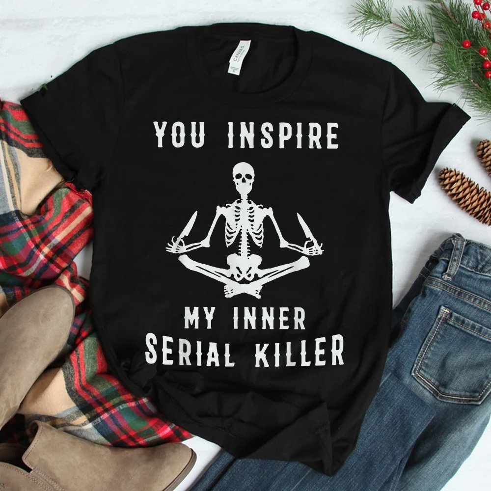 Yoga Skeleton You Inspire My Inner Serial Killer Shirt Yoga Skeleton You Inspire My Inner Serial Killer Shirt