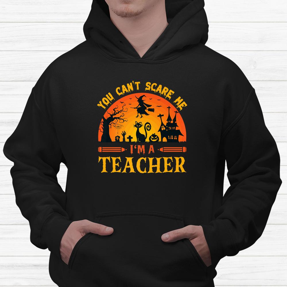 You Can’t Scare Me I’m A Teacher Shirt You Can’t Scare Me I’m A Teacher Shirt
