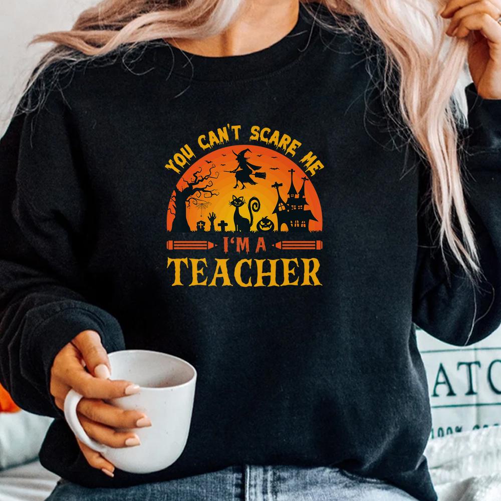 You Can’t Scare Me I’m A Teacher Shirt You Can’t Scare Me I’m A Teacher Shirt