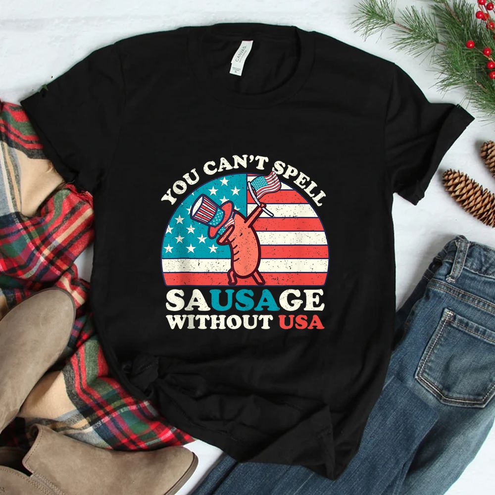 You Cant Spell Sausage Without USA Funny 4th Of July Quote Shirt You Cant Spell Sausage Without USA Funny 4th Of July Quote Shirt