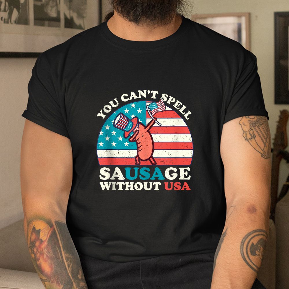 You Cant Spell Sausage Without USA Funny 4th Of July Quote Shirt You Cant Spell Sausage Without USA Funny 4th Of July Quote Shirt