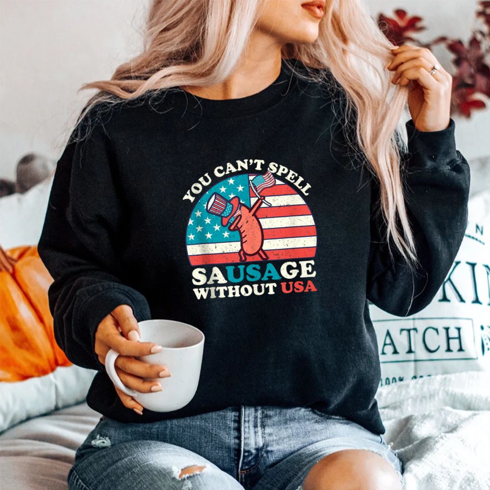 You Cant Spell Sausage Without USA Funny 4th Of July Quote Shirt You Cant Spell Sausage Without USA Funny 4th Of July Quote Shirt