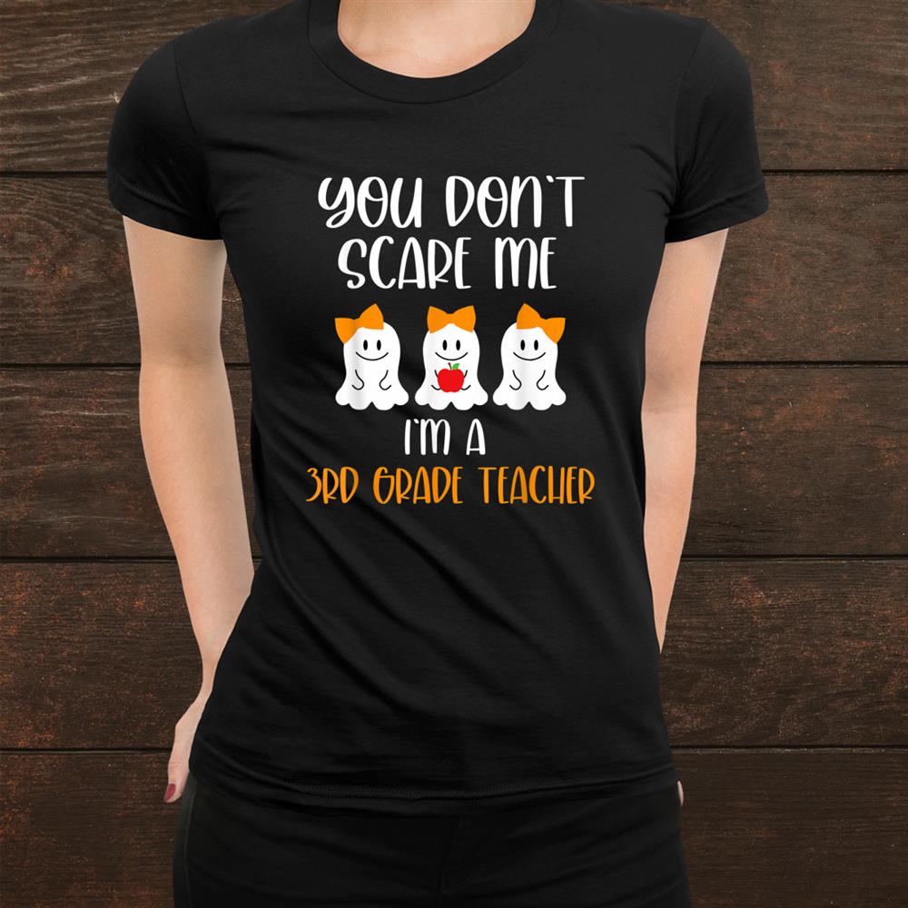 You Don T Scare Me I M Ard Grade Teacher Shirt You Don T Scare Me I M Ard Grade Teacher Shirt