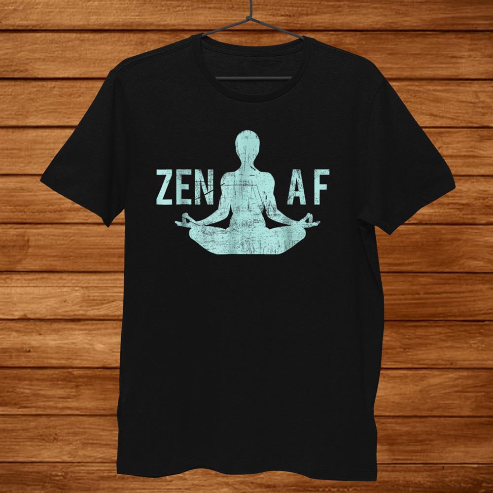 Zen Af Shirt Cute Yoga Clothes Funny Gifts For Women Men Zen Af Shirt Cute Yoga Clothes Funny Gifts For Women Men