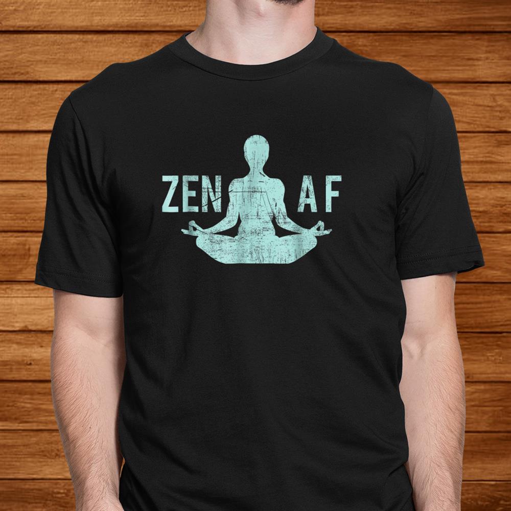 Zen Af Shirt Cute Yoga Clothes Funny Gifts For Women Men Zen Af Shirt Cute Yoga Clothes Funny Gifts For Women Men