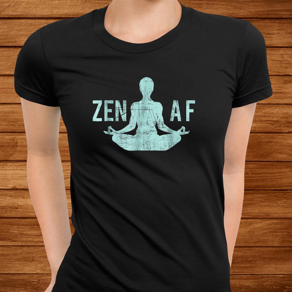 Zen Af Shirt Cute Yoga Clothes Funny Gifts For Women Men Zen Af Shirt Cute Yoga Clothes Funny Gifts For Women Men