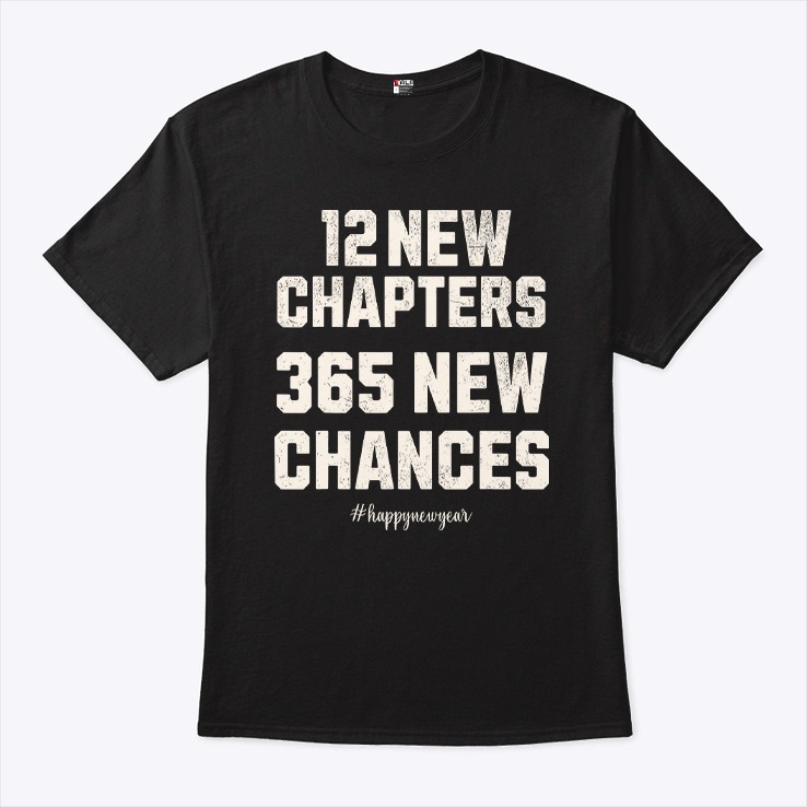 12 New Chapters 365 New Chances Happy New Year 2025 Shirt 12 New Chapters 365 New Chances Happy New Year 2025 Shirt