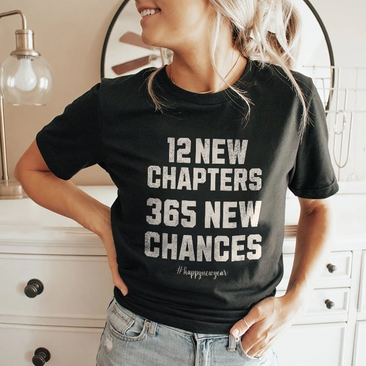 12 New Chapters 365 New Chances Happy New Year 2025 Shirt 12 New Chapters 365 New Chances Happy New Year 2025 Shirt
