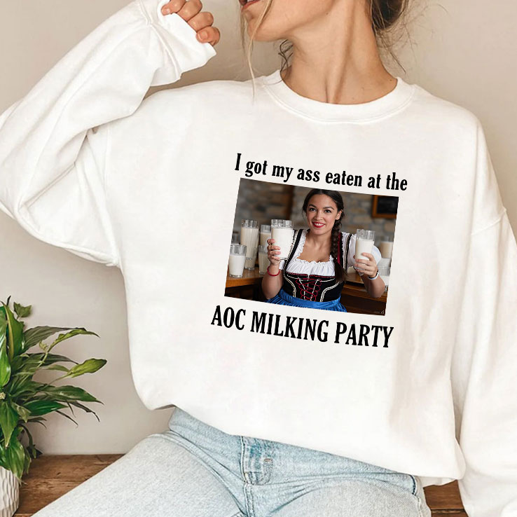 I Got My Ass Eaten At The AOC Milking Party Shirt I Got My Ass Eaten At The AOC Milking Party Shirt
