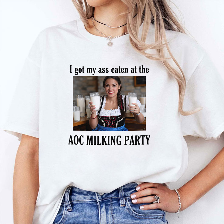 I Got My Ass Eaten At The AOC Milking Party Shirt I Got My Ass Eaten At The AOC Milking Party Shirt