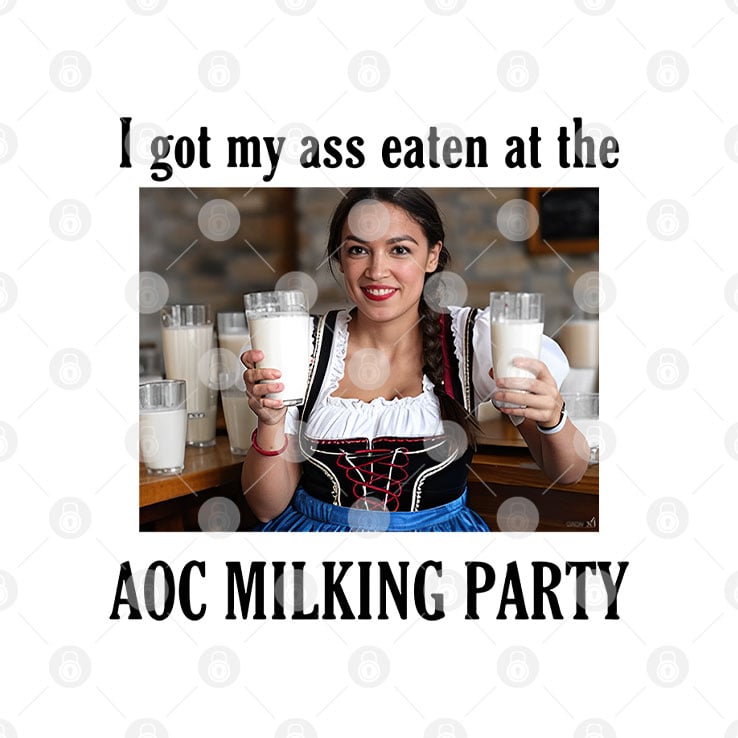 I Got My Ass Eaten At The AOC Milking Party Shirt I Got My Ass Eaten At The AOC Milking Party Shirt