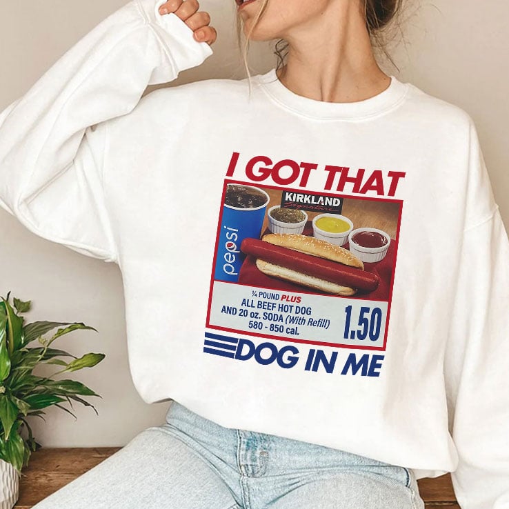 I Got That Dog In Me Costco Shirt I Got That Dog In Me Costco Shirt