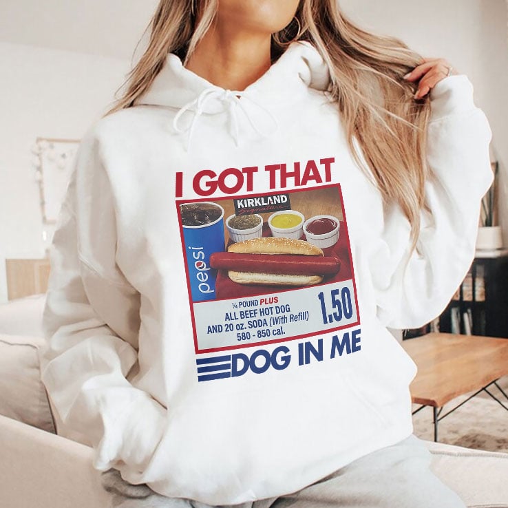 I Got That Dog In Me Costco Shirt I Got That Dog In Me Costco Shirt