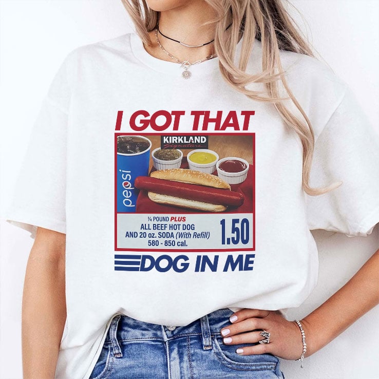 I Got That Dog In Me Costco Shirt I Got That Dog In Me Costco Shirt