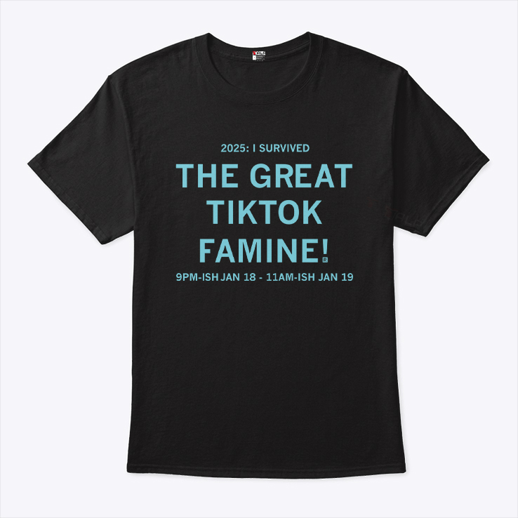 I Survived the Great TikTok Famine T Shirt I Survived the Great TikTok Famine T Shirt
