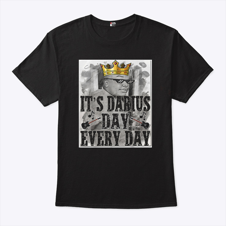 It’s Darius Day Every Day T Shirt It’s Darius Day Every Day T Shirt