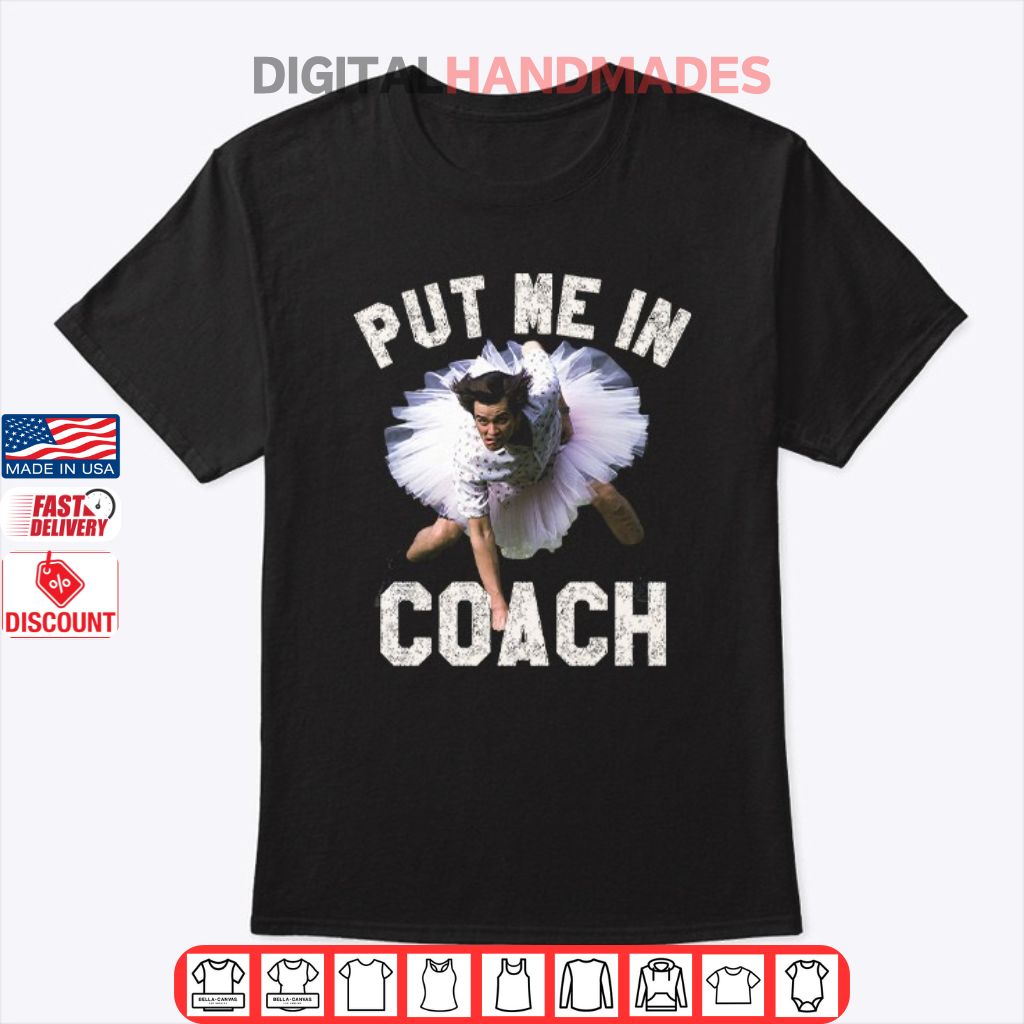 Ace Ventura Put Me In Coach Jim Carey T Shirt Ace Ventura Put Me In Coach Jim Carey T Shirt
