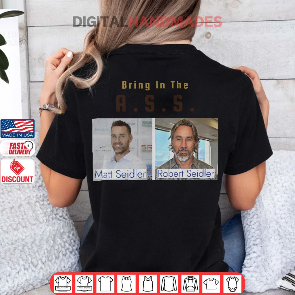 Bring In The Ass Matt Seidler Robert Seidler Shirt Bring In The Ass Matt Seidler Robert Seidler Shirt