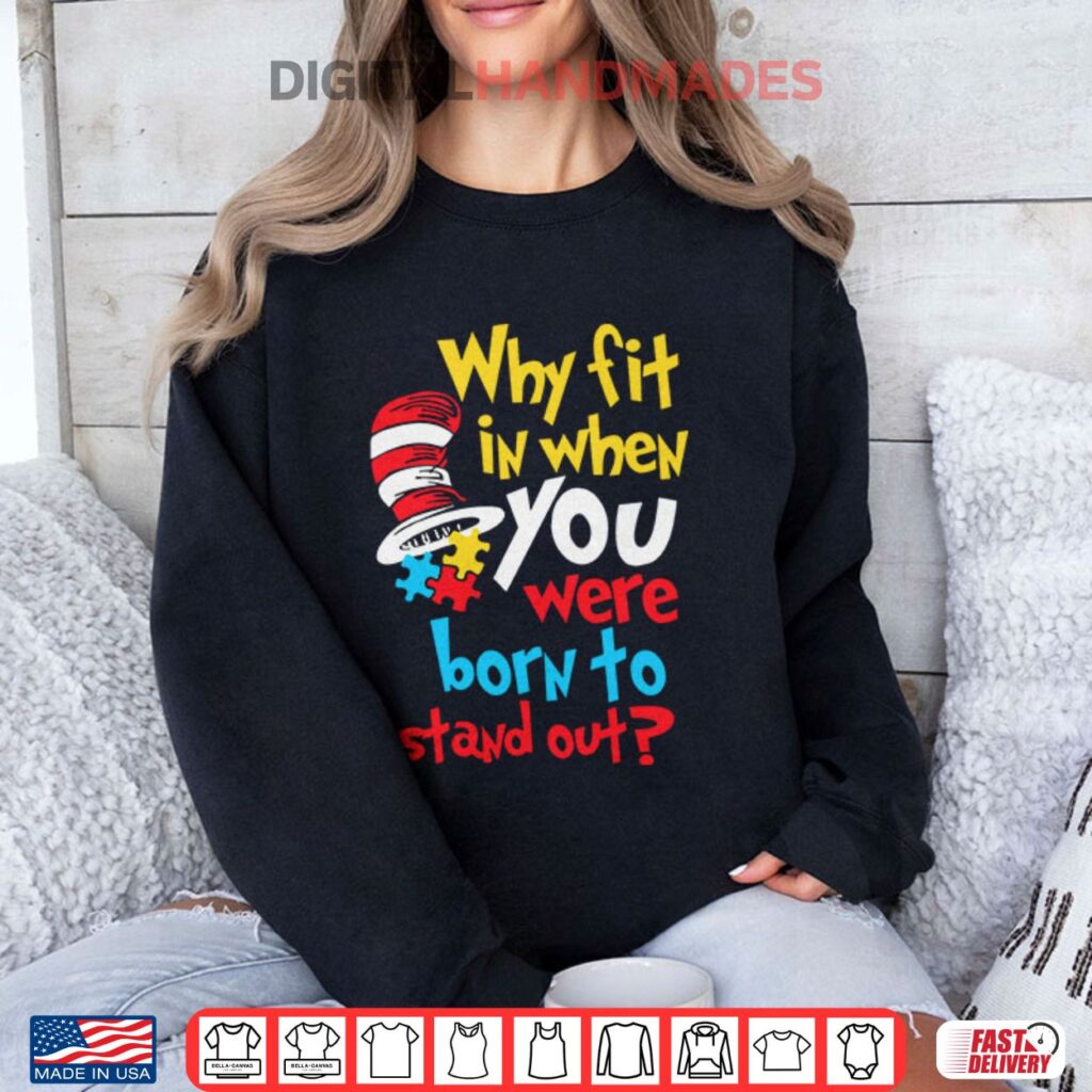Dr. Seuss Why Fit In When You Were Born To Stand Out Autism Awareness Shirt 3