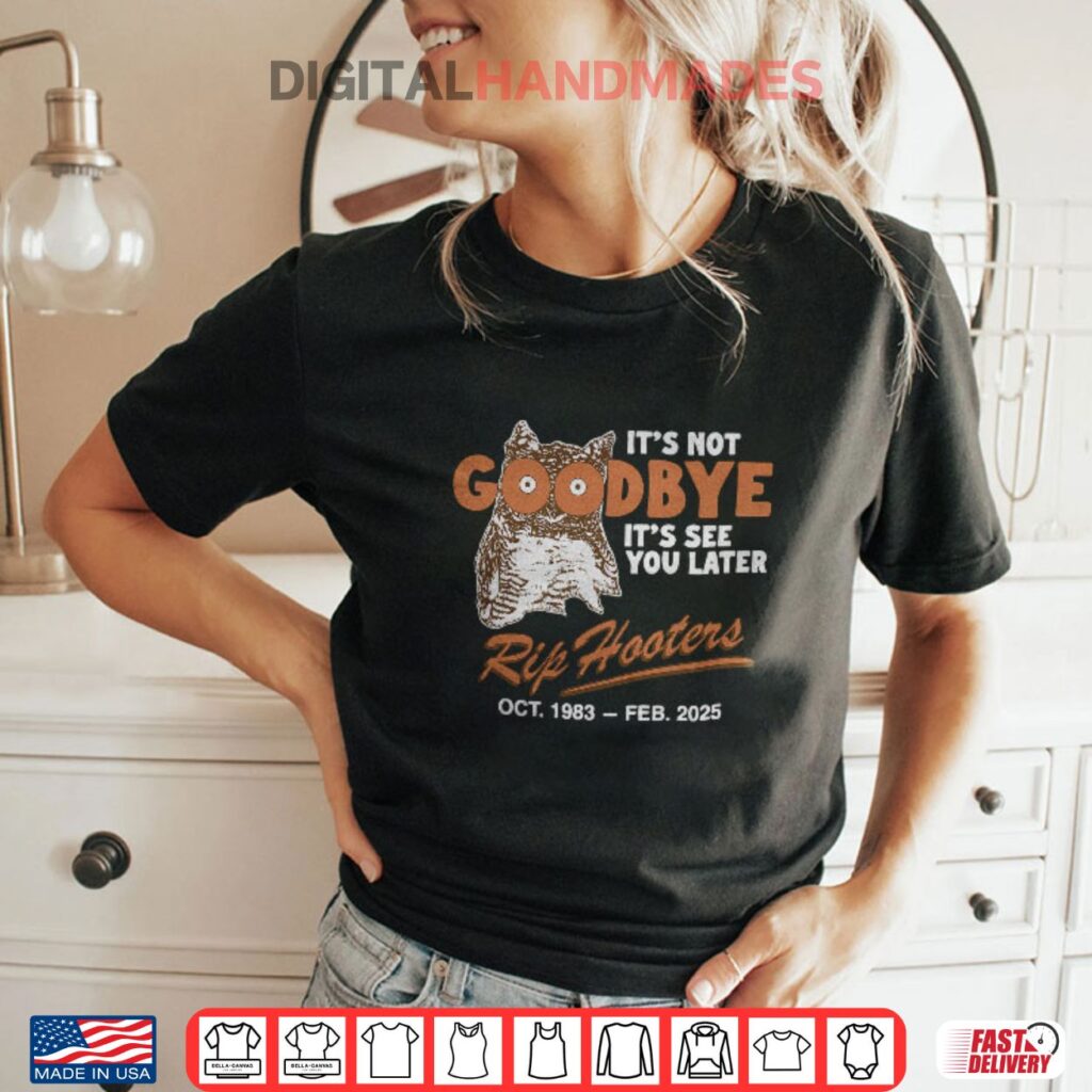 It’s Not Goodbye It’s See You Later RIP Hooters T Shirt It’s Not Goodbye It’s See You Later RIP Hooters T Shirt