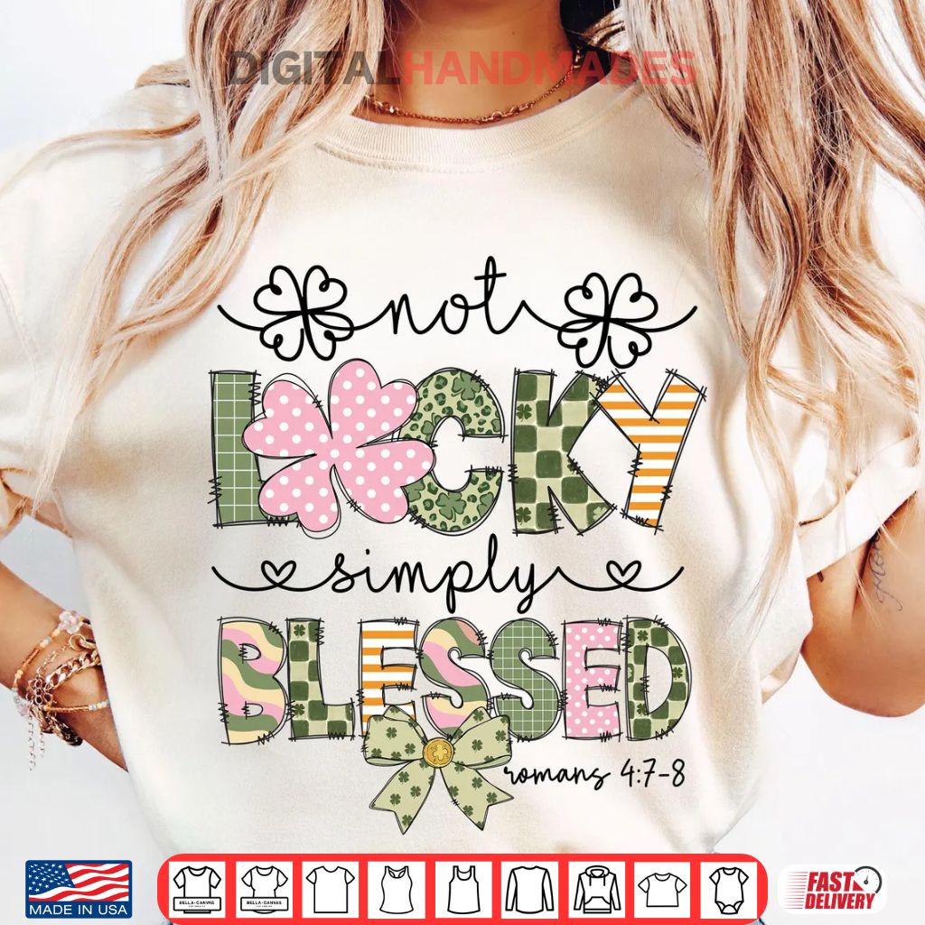 Not Lucky Simply Blessed Christian St. Patrick’s Day Shirt Not Lucky Simply Blessed Christian St. Patrick’s Day Shirt