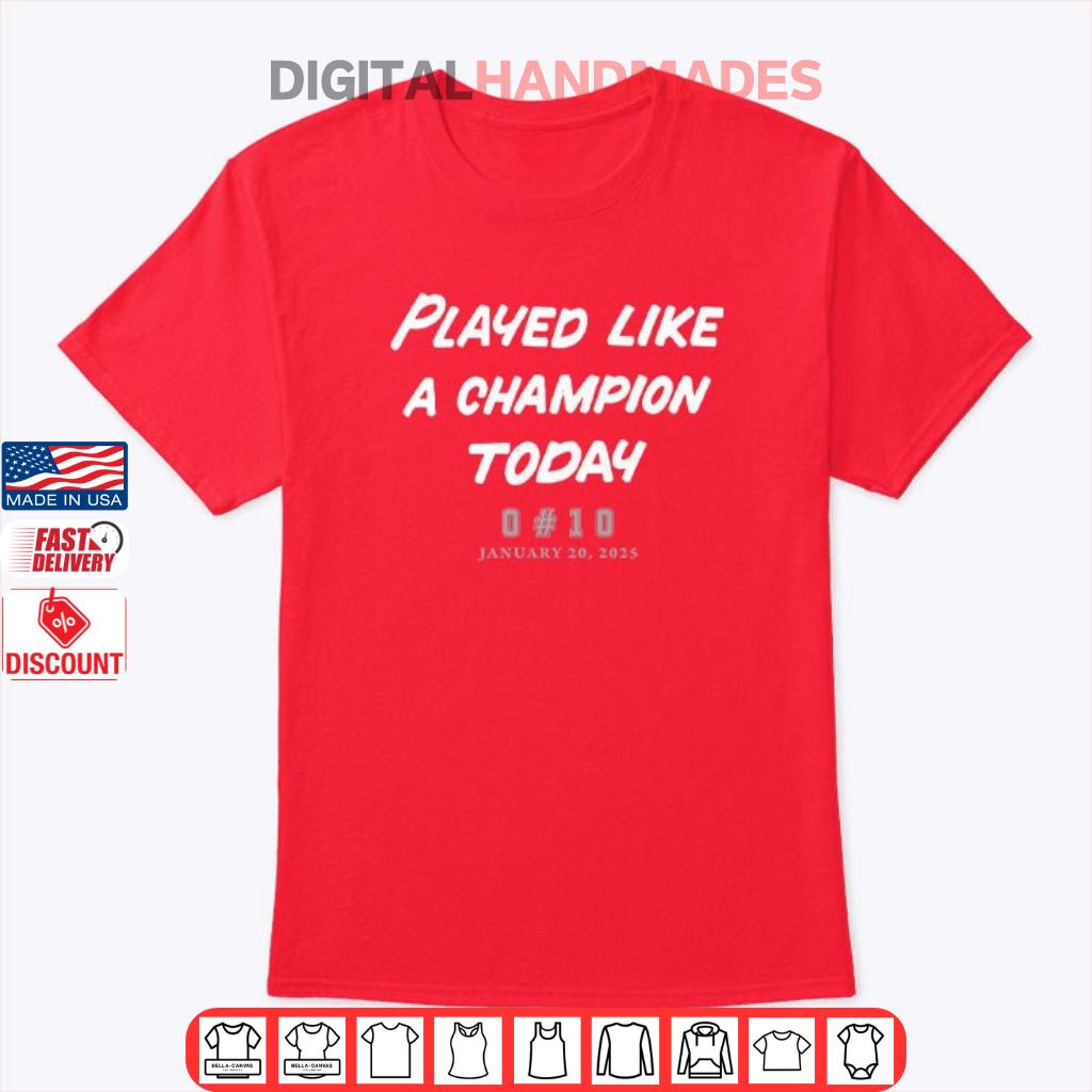 Played Like A Champion Today Ohio State Buckeyes January 20 2025 Shirt Played Like A Champion Today Ohio State Buckeyes January 20 2025 Shirt