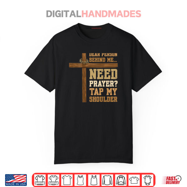 Dear Person Behind Me Need Prayer Tap My Shoulder Shirt