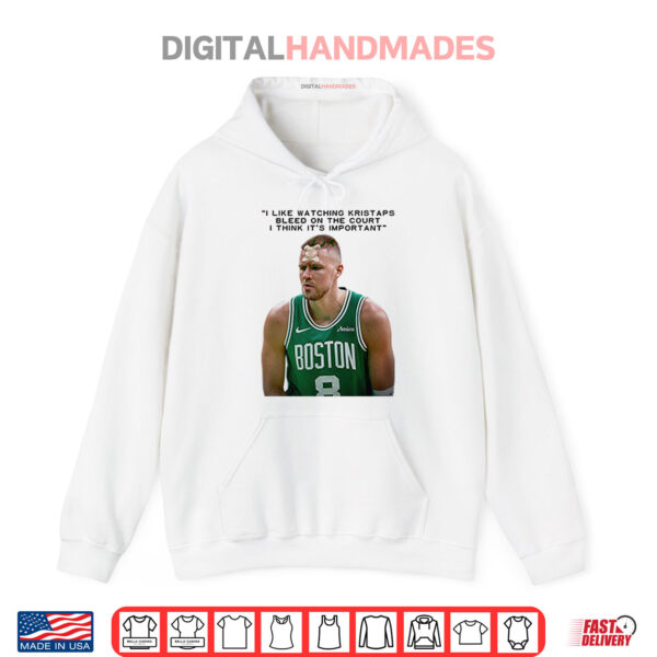 I Like Watching Kristaps Bleed On The Court I Think It’s Important Shirt 2 Hoodie I Like Watching Kristaps Bleed On The Court I Think Its Important Shirt