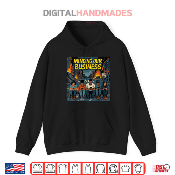 Hoodie Minding Our Business Apocalypse Satire Shirt
