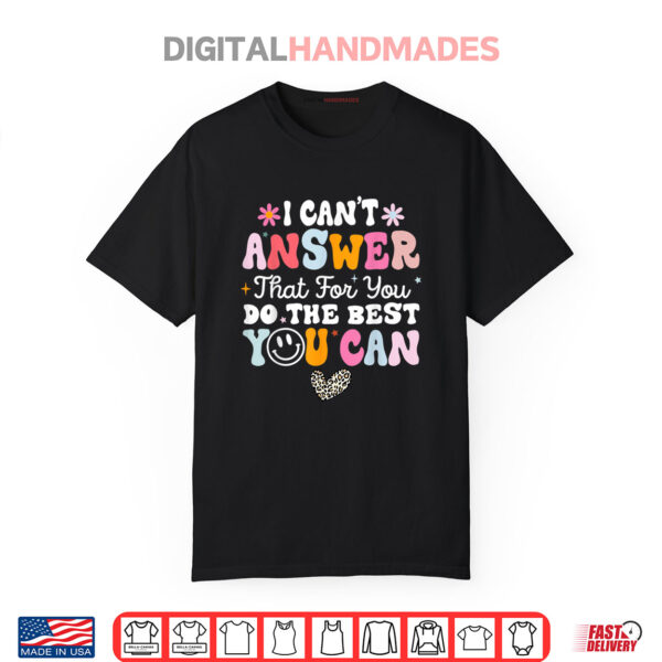 I Can’t Answer That For You Do The Best You Can Testing Day Shirt