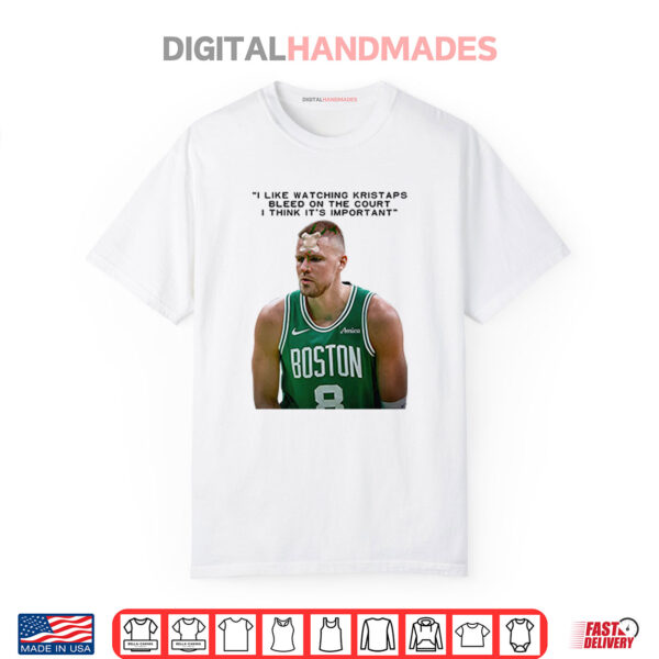 I Like Watching Kristaps Bleed On The Court I Think It’s Important Shirt