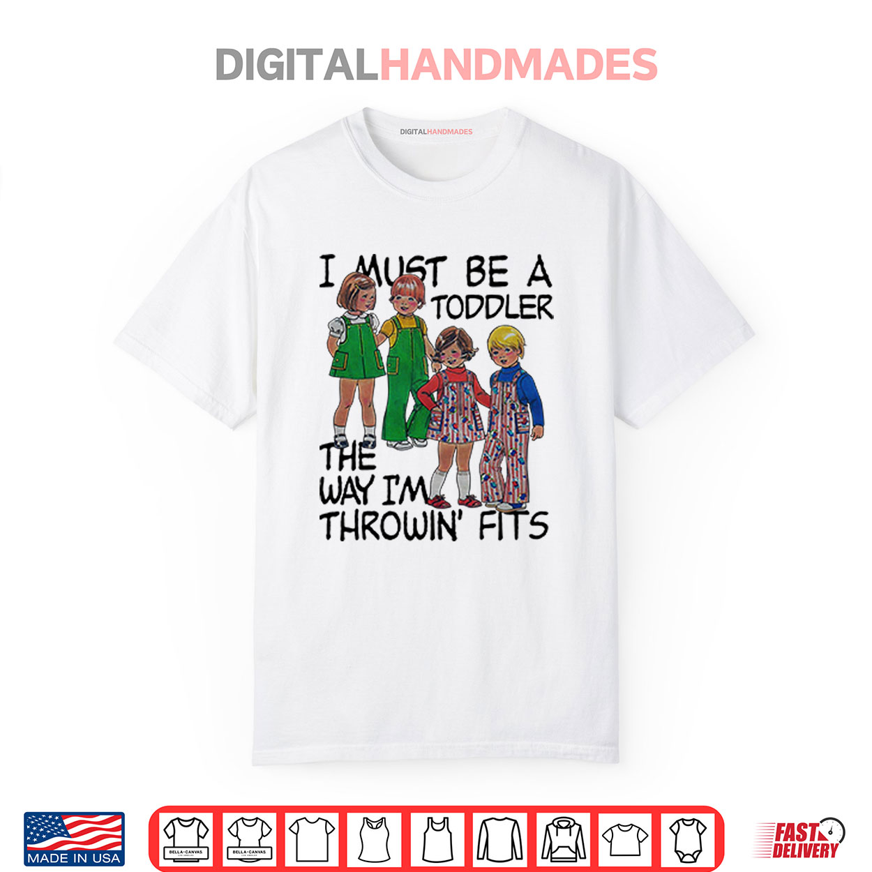 I Must Be A Toddler The Way I’m Throwin’ Fits Shirt I Must Be A Toddler The Way I’m Throwin’ Fits Shirt