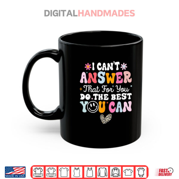 I Can't Answer That For You Do The Best You Can Testing Day Shirt 3 Mug I Cant Answer That For You Do The Best You Can Testing Day Shirt