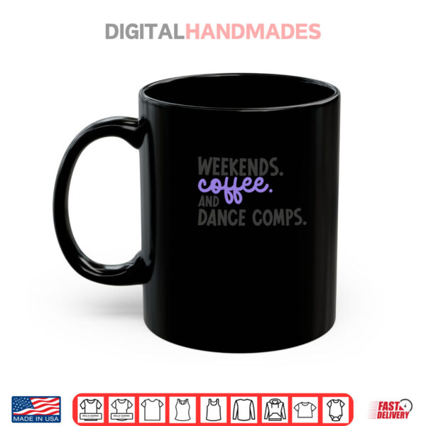 Weekends Coffee And Dance Comps Funny Dance Mom Mother's Day Shirt 3 Mug Weekends Coffee And Dance Comps Funny Dance Mom Mothers Day Shirt