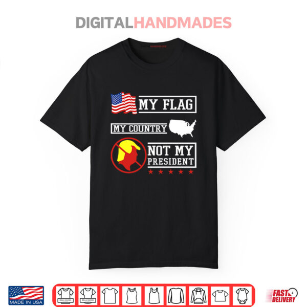 My Flag My Country Not My President Shirt