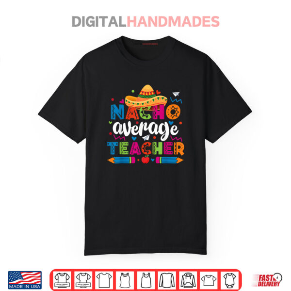 Nacho Average Teacher Cinco De Mayo Fiesta Mexican Shirt