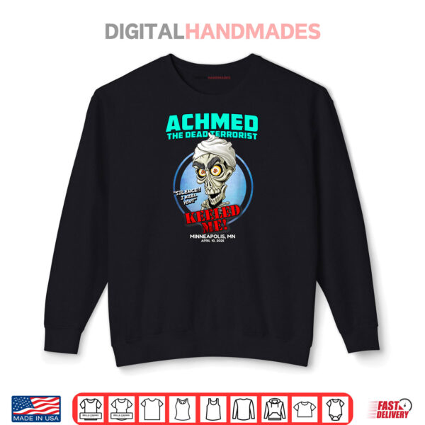 Achmed The Dead Terrorist Minneapolis MN (2025) Shirt 1 Sweatshirt Achmed The Dead Terrorist Minneapolis MN 2025 Shirt