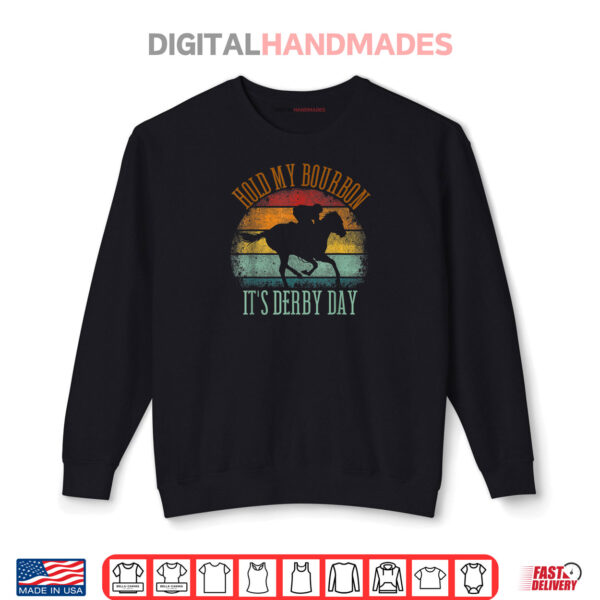 Hold my Bourbon It's Derby Day Kentucky Horse Racing Shirt 1 Sweatshirt Hold my Bourbon Its Derby Day Kentucky Horse Racing Shirt 1