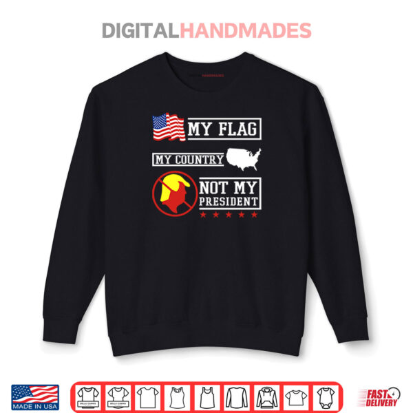 Sweatshirt My Flag My Country Not My President Shirt