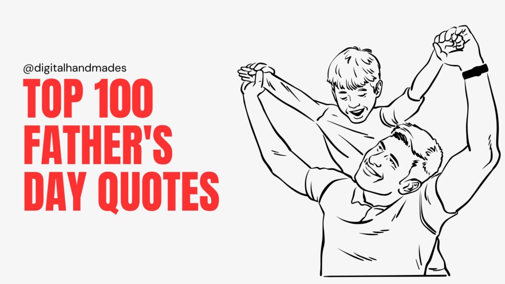 Top 100 Father's Day Quotes: A Tribute to Fathers Everywhere 1 Top 100 Father's Day Quotes: A Tribute to Fathers Everywhere
