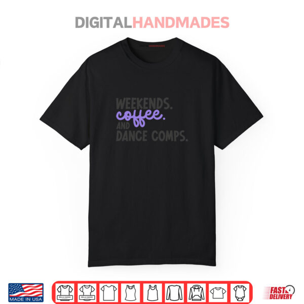 Weekends Coffee And Dance Comps Funny Dance Mom Mother’s Day Shirt