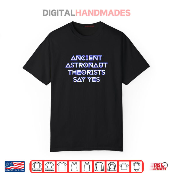Ancient Astronaut Theorists Say Yes Shirt