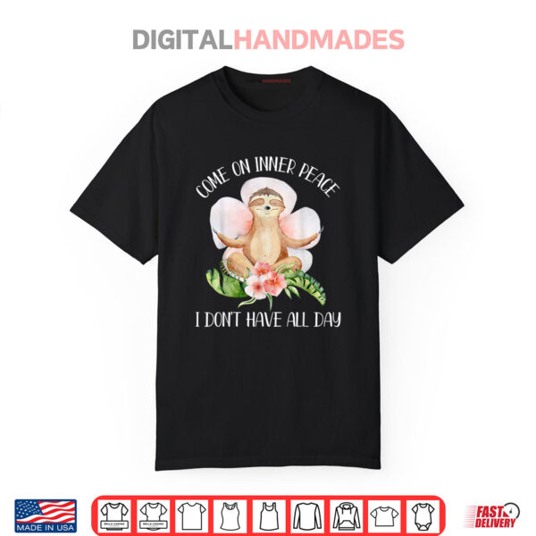 Come On Inner Peace I Don’t Have All Day Funny Yoga Sloth Shirt