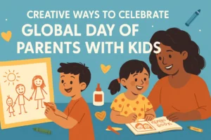 Creative Ways to Celebrate Global Day of Parents with Kids