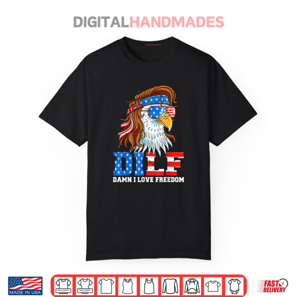 DILF Damn I Love Freedom Eagle Funny Patriotic 4th Of July Shirt