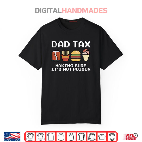Dad Joke Dad Tax Making Sure It’s Not Poison Fathers Day Shirt
